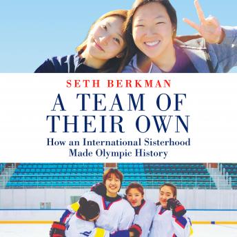 Team of Their Own: How an International Sisterhood Made Olympic History, Audio book by Seth Berkman