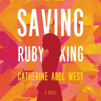 Saving Ruby King: A Novel, Catherine Adel West