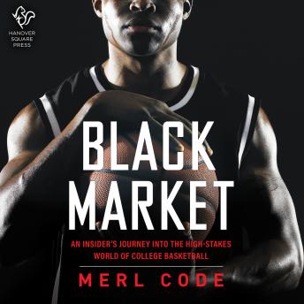 Download Black Market: An Insider's Journey into the High-Stakes World of College Basketball by Merl Code