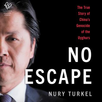 No Escape: The True Story of China's Genocide of the Uyghurs