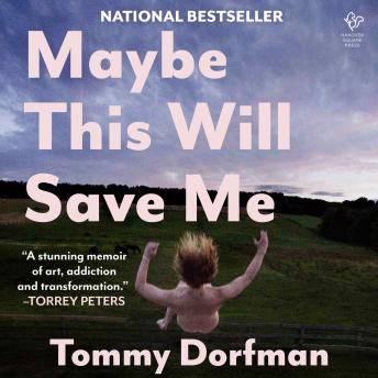 Maybe This Will Save Me: A Memoir of Art, Addiction and Transformation