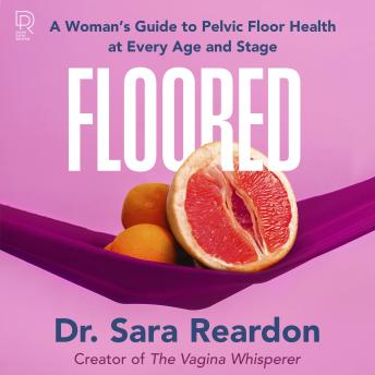 Floored: A Woman's Guide to Pelvic Floor Health at Every Age and Stage