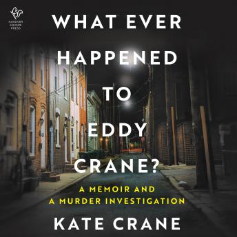 What Ever Happened to Eddy Crane?: A Memoir and a Murder Investigation