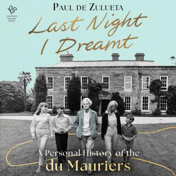 Last Night I Dreamt: A Personal History of the Du Mauriers