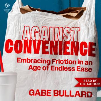 Against Convenience: Embracing Friction in an Age of Endless Ease