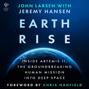 Earthrise: Inside Artemis II, the Groundbreaking Human Mission Into Deep Space