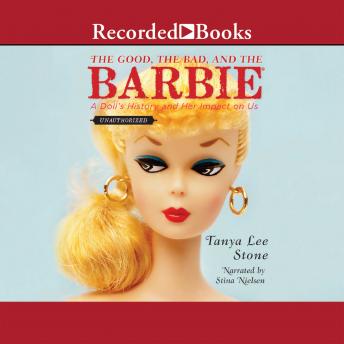 The Good, The Bad, and the Barbie: A Doll's History and Her Impact on Us