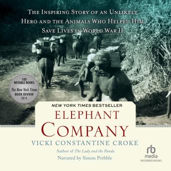 Download Elephant Company: The Inspiring Story of an Unlikely Hero and the Animals Who Helped Him Save Lives in World War II by Vicki Croke