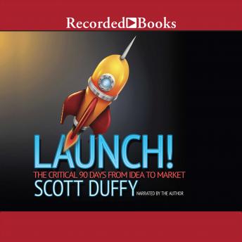Launch!: The Critical 90 Days from Idea to Market