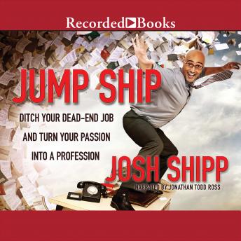 Jump Ship: Ditch Your Dead-End Job and Turn Your Passion into a Profession