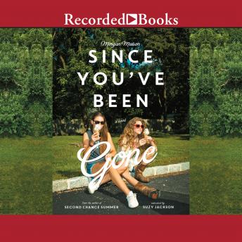 Since You've Been Gone, Audio book by Morgan Matson