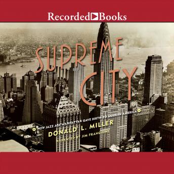 Supreme City: How Jazz Age Manhattan Gave Birth to Modern America, Audio book by Donald L. Miller