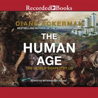 Human Age: The World Shaped By Us, Audio book by Diane Ackerman
