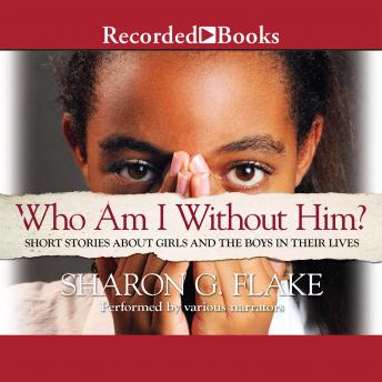 Who Am I Without Him?: Short Stories about Girls and the Boys in their Lives