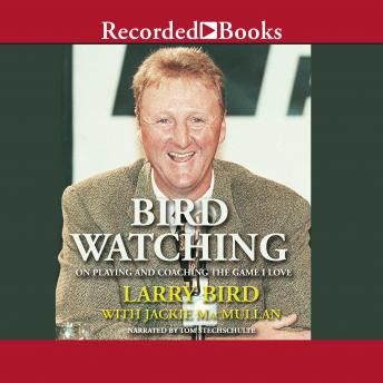 Bird Watching: On Playing and Coaching the Game I Love, Jackie Macmullan, Larry Bird