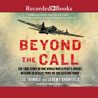 Beyond the Call: The True Story of One World War II Pilot's Covert Mission to Rescue POWs on the Eastern Front