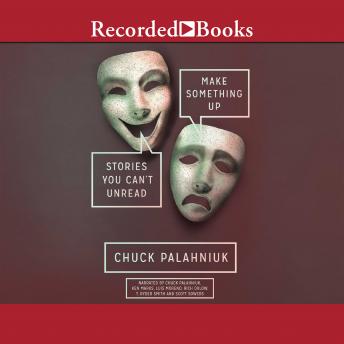 Make Something Up: Stories You Can't Unread, Audio book by Chuck Palahniuk