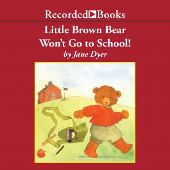 Little Brown Bear Won't Go To School!