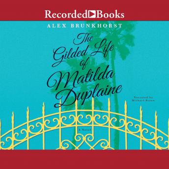 Gilded Life of Matilda Duplaine, Audio book by Alex Brunkhorst