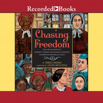Chasing Freedom: The Life Journeys of Harriet Tubman and Susan B. Anthony, Inspired by Historical Fa