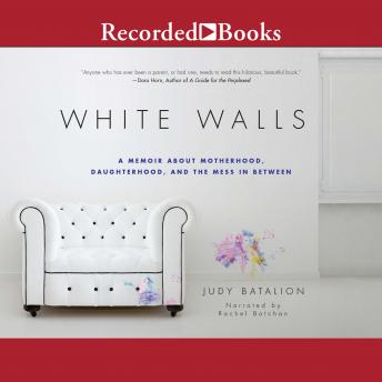 White Walls: A Memoir About Motherhood, Daughterhood, and the Mess in Between