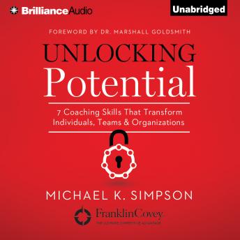 Unlocking Potential: 7 Coaching Skills That Transform Individuals, Teams, & Organizations