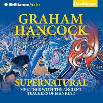 Download Supernatural: Meetings with the Ancient Teachers of Mankind by Graham Hancock
