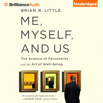 Me, Myself, and Us: The Science of Personality and the Art of Well-Being, Audio book by Brian R. Little, Phd