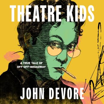Theatre Kids: A True Tale of Off-Off Broadway