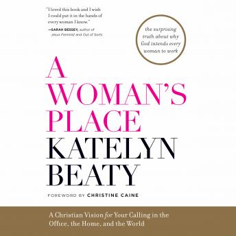 Download Woman's Place: A Christian Vision for Your Calling in the Office, the Home, and the World by Katelyn Beaty
