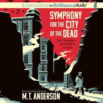 Download Symphony for the City of the Dead: Dmitri Shostakovich and the Siege of Leningrad by M. T. Anderson