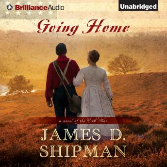 Going Home: A Novel of the Civil War, James D. Shipman