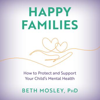 Happy Families: How to Protect and Support Your Child’s Mental Health