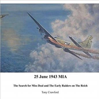 Download 25 June 1943 MIA: The Search for Miss Deal for Miss Deal and the Early Raiders on the Reich by Tony Crawford
