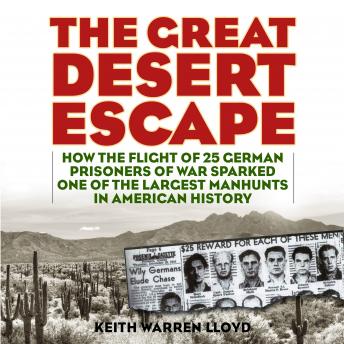 The Great Desert Escape: How the Flight of 25 German Prisoners of War Sparked One of the Largest Manhunts in American History