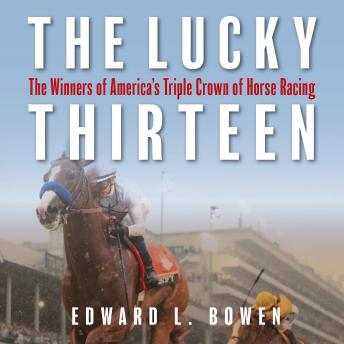 The Lucky Thirteen: The Winners of America's Triple Crown of Horse Racing