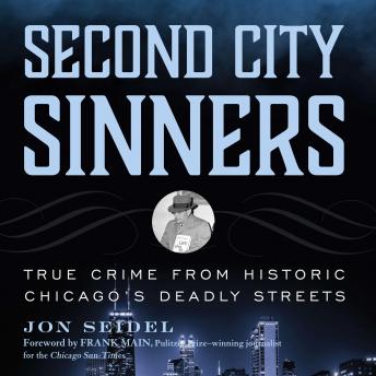 Second City Sinners: True Crime from Historic Chicago's Deadly Streets