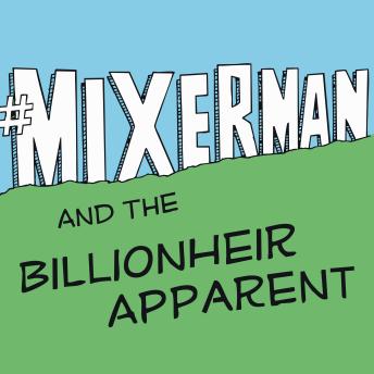 #Mixerman and the Billionheir Apparent