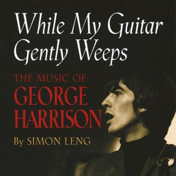 While My Guitar Gently Weeps: The Music of George Harrison