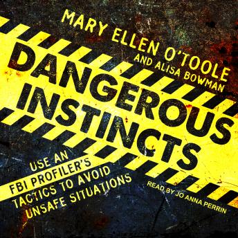Download Dangerous Instincts: Use an FBI Profiler's Tactics to Avoid Unsafe Situations by Alisa Bowman, Mary Ellen O'toole