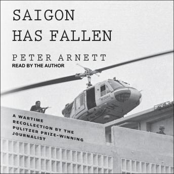 Peter Arnett - Saigon Has Fallen: A Wartime Recollection episode artwork