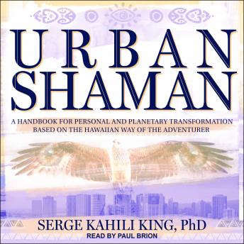 Urban Shaman: A Handbook For Personal And Planetary Transformation Based on the Hawaiian Way of the Adventurer