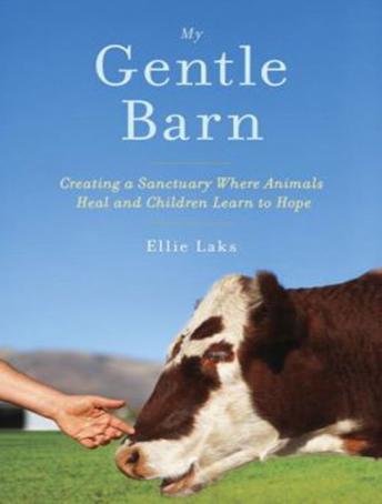 My Gentle Barn: Creating a Sanctuary Where Animals Heal and Children Learn to Hope