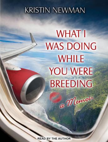 Download What I Was Doing While You Were Breeding: A Memoir by Kristin Newman