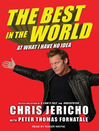Best in the World: At What I Have No Idea, Peter Thomas Fornatale, Chris Jericho