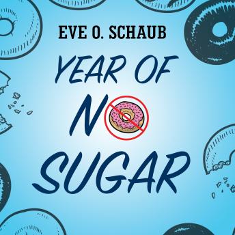Year of No Sugar: A Memoir, Audio book by Eve O. Schaub