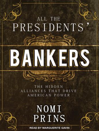 Download All the Presidents' Bankers: The Hidden Alliances That Drive American Power by Nomi Prins