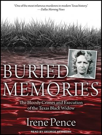 Buried Memories: The Bloody Crimes and Execution of the Texas Black Widow, Audio book by Irene Pence