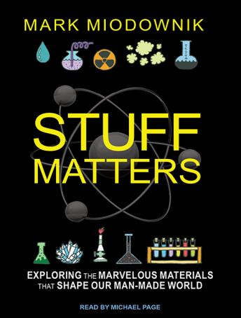 Download Stuff Matters: Exploring the Marvelous Materials That Shape Our Man-made World by Mark Miodownik