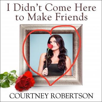 I Didn't Come Here to Make Friends: Confessions of a Reality Show Villain, Courtney Robertson